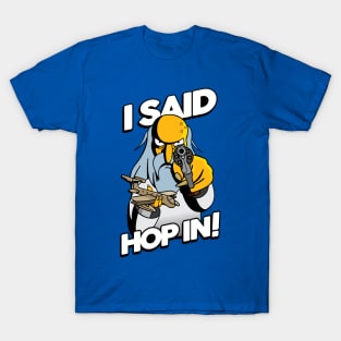 I SAID HOP IN! T-Shirt